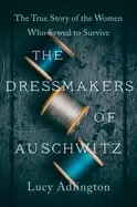 Image of dressmakers of auschwitz the true story of the women who sewed to survive