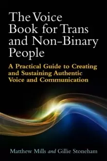 Image of The Voice Book for Trans and Non-Binary People : A Practical Guide to Creating and Sustaining Authentic Voice and Communication