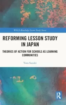 Image of Reforming Lesson Study in Japan : Theories of Action for Schools as Learning Communities