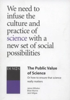 Image of The Public Value of Science or How to Ensure That Science Really Matters by James Wilsdon and Brian Wynne and Jack Stilgoe Book