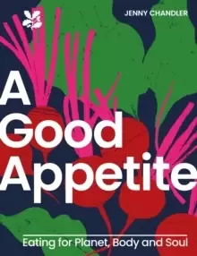 Image of A Good Appetite : Eating for Planet, Body and Soul