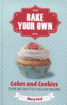 Image of Bake Your Own Cakes and Cookies by Mary Ford Hardback