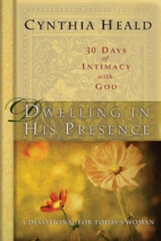 Image of Dwelling in His Presence by Cynthia Heald and Cynthia Heald Hardback