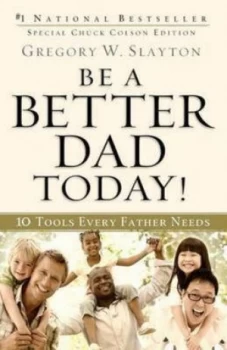 Image of Be a Better Dad Today by Gregory W. Slayton