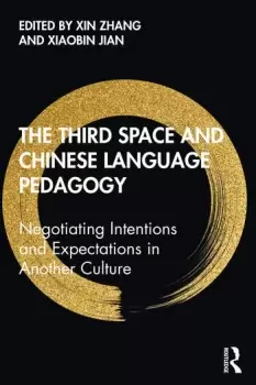 Image of The Third Space and Chinese Language PedagogyNegotiating Intentions and Expectations in Another Culture
