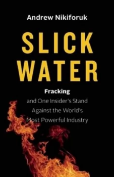 Image of Slick Water by Andrew Nikiforuk Hardback