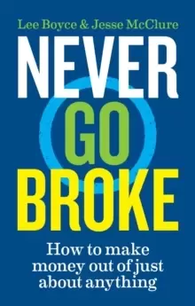 Image of Never Go Broke : How to make money out of just about anything