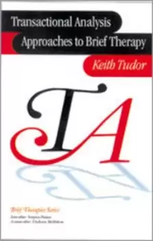 Image of Transactional analysis approaches to brief therapy or What do you say between saying hello and goodbye? by Keith Tudor