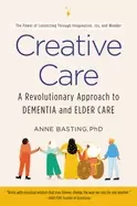 Image of creative care a revolutionary approach to dementia and elder care