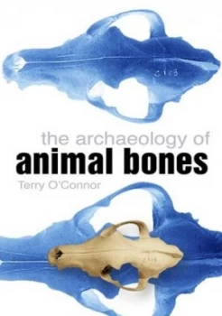 Image of The Archaeology of Animal Bones by Terry Oconnor Paperback
