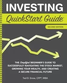 Image of Investing QuickStart Guide : The Simplified Beginner's Guide to Successfully Navigating the Stock Market, Growing Your Wealth & Creating a Secure Fina