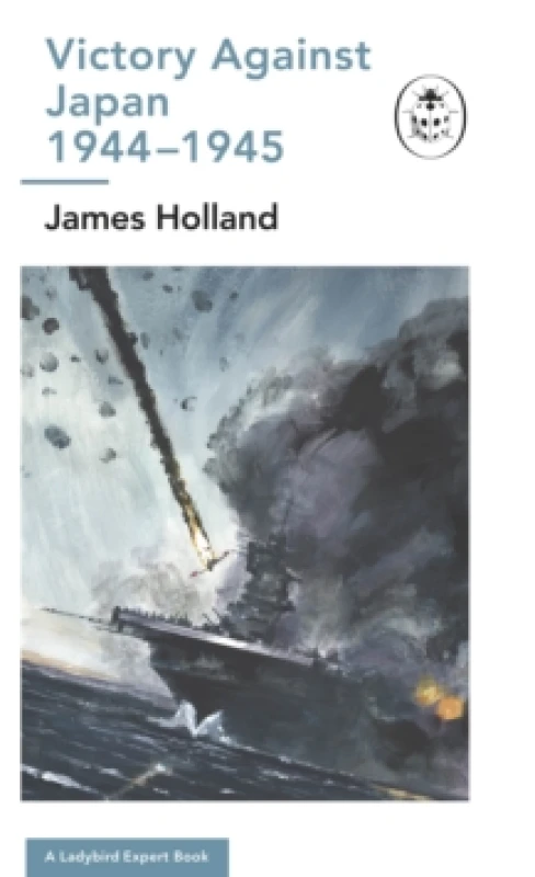 Image of Victory Against Japan. Hardback. By James Holland Books