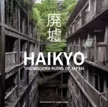 Image of Haikyo : The Modern Ruins of Japan