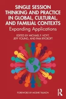 Image of Single Session Thinking and Practice in Global, Cultural, and Familial Contexts : Expanding Applications