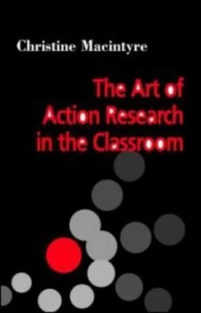 Image of The Art of Action Research in the Classroom by Christine Macintyre Paperback