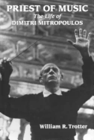 Image of priest of music the life of dimitri mitropoulos