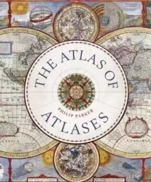 Image of The Atlas of Atlases : Exploring the most important atlases in history and the cartographers who made them