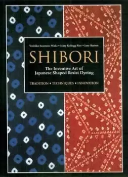 Image of Shibori: The Inventive Art Of Japanese Shaped by Yoshiko Iwamoto Wada