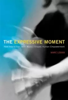 Image of The Expressive Moment : How Interaction (with Music) Shapes Human Empowerment