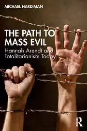 Image of The Path to Mass Evil Hannah Arendt and Totalitarianism Today