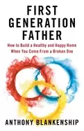 Image of first generation father how to build a healthy and happy home when you come