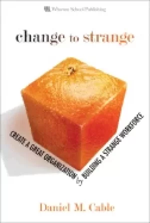 Image of change to strange create a great organization by building a strange workfor