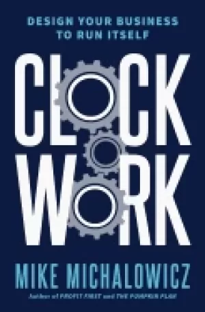 Image of clockwork design your business to run itself