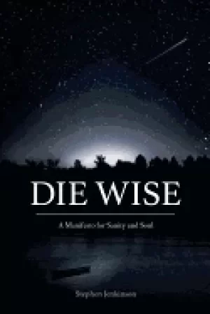 Image of die wise a manifesto for sanity and soul