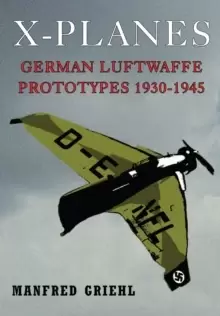 Image of X-Planes: German Luftwaffe Prototypes 1930-1945