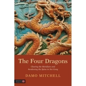 Image of The Four Dragons : Clearing the Meridians and Awakening the Spine in Nei Gong