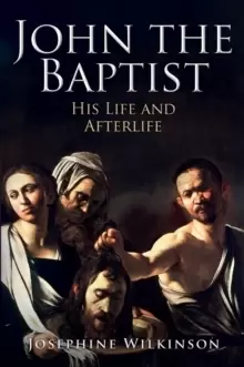 Image of John the Baptist : His Life and Afterlife