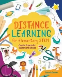 Image of Distance Learning for Elementary STEM : Creative Projects for Teachers and Families