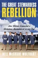 Image of great stewardess rebellion how women launched a workplace revolution at 30