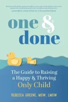 Image of One and Done : The Guide to Raising a Happy and Thriving Only Child