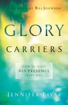 Image of Glory Carriers : How to Host His Presence Every Day