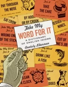 Image of Take My Word for It : A Dictionary of English Idioms