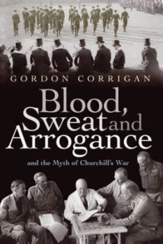 Image of Blood Sweat and Arrogance by Gordon Corrigan Hardback