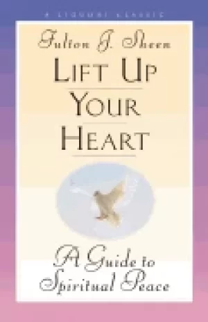 Image of lift up your heart a guide to spiritual peace