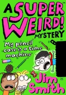 Image of A Super Weird! Mystery: My Pencil Case is a Time Machine