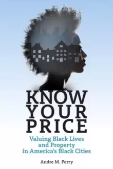 Image of Know Your Price : Valuing Black Lives and Property in America's Black Cities