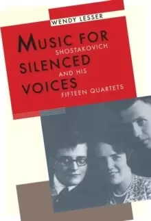 Image of Music for Silenced Voices : Shostakovich and His Fifteen Quartets