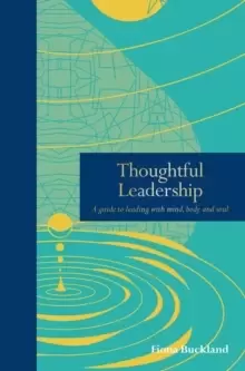 Image of Thoughtful Leadership : A guide to leading with mind, body and soul