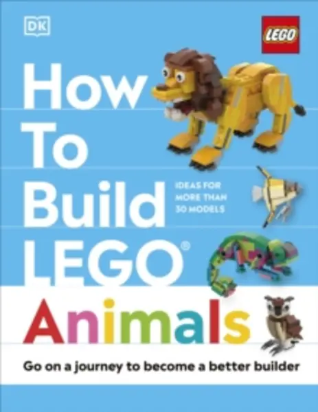 Image of How to Build LEGO Animals : Go on a Journey to Become a Better Builder Hardback