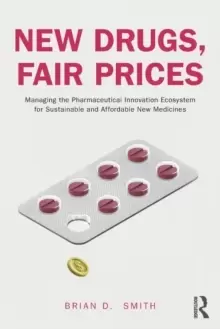Image of New Drugs, Fair Prices : Managing the Pharmaceutical Innovation Ecosystem for Sustainable and Affordable New Medicines
