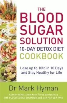 Image of The Blood Sugar Solution 10-Day Detox Diet Cookbook : Lose up to 10lb in 10 days and stay healthy for life