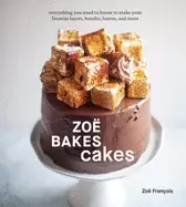 Image of zoe bakes cakes everything you need to know to make your favorite layers b