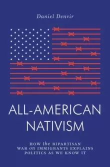 Image of All-American Nativism : How the Bipartisan War on Immigrants Explains Politics as We Know It