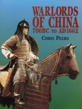 Image of Warlords of China 700 B.C. to A.D. 1662 by Chris Peers Hardback