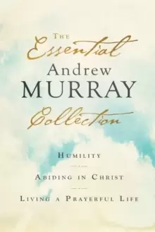 Image of The Essential Andrew Murray Collection : Humility, Abiding in Christ, Living a Prayerful Life