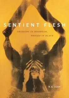 Image of Sentient Flesh : Thinking in Disorder, Poiesis in Black